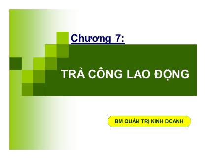 Bài giảng Quản trị nguồn nhân lực - Chương 7: Trả công lao động - TS Huỳnh Minh Triết