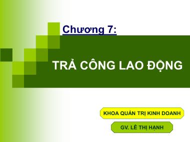 Bài giảng Quản trị nguồn nhân lực - Chương 7: Trả công lao động - Lê Thị Hạnh