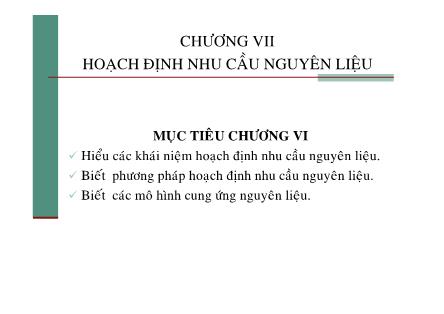 Bài giảng Quản trị sản xuất - Chương VII: Hoạch định nhu cầu nguyên liệu