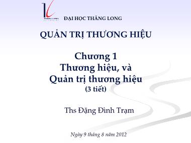 Bài giảng Quản trị thương hiệu - Chương 1: Thương hiệu và Quản trị thương hiệu - ThS Đặng Đình Trạm