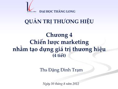 Bài giảng Quản trị thương hiệu - Chương 4: Chiến lược marketing nhằm tạo dựng giá trị thương hiệu - ThS Đặng Đình Trạm