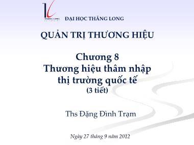 Bài giảng Quản trị thương hiệu - Chương 8: Thương hiệu thâm nhập thị trường quốc tế - ThS Đặng Đình Trạm