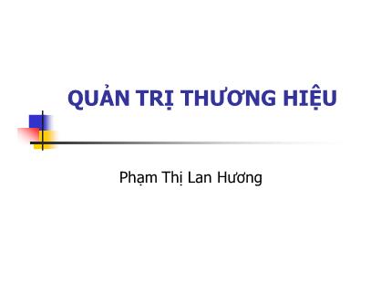 Bài giảng Quản trị thương hiệu - Phạm Thị Lan Hương