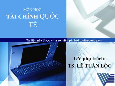 Bài giảng Tài chính quốc tế - Chương 4: Xác định tỉ giá hối đoái - TS Lê Tuấn Lộc