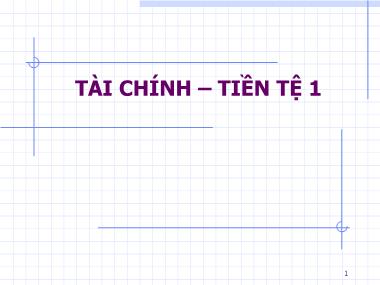 Bài giảng Tài chính-Tiền tệ 1 - Chương 1: Đại cương về tài chính-tiền tệ