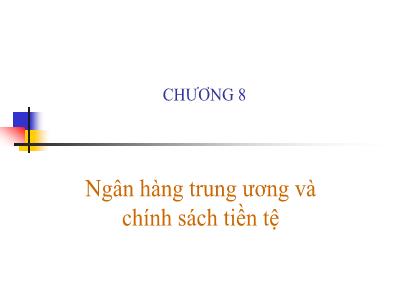 Bài giảng Tài chính tiền tệ - Chương 8: Ngân hàng trung ương và chính sách tiền tệ