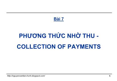 Bài giảng Thanh toán quốc tế trong ngoại thương - Bài 7: Phương thức nhờ thu (Collection of Payments) - GS. TS. Nguyễn Văn Tiến