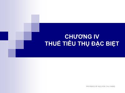 Bài giảng Thuế và hệ thống thuế tại Việt Nam - Chương IV: Thuế tiêu thụ đặc biệt- Nguyễn Thu Hằng