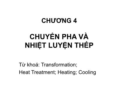 Bài giảng Vật liệu kim loại - Chương 4: Chuyển pha và nhiệt luyện thép