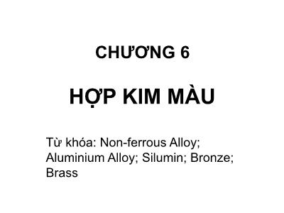 Bài giảng Vật liệu kim loại - Chương 6: Hợp kim màu