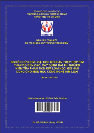 Báo cáo Nghiên cứu kim loại học mối hàn thép hợp kim thấp độ bền cao, xây dựng bài thí nghiệm kiểm tra phân tích kim loại học mối hàn dùng cho môn học công nghệ kim loại (Phần 1)