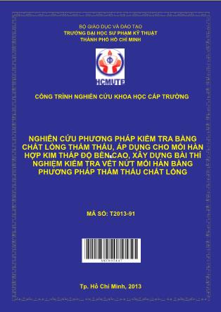 Báo cáo Nghiên cứu phương pháp kiểm tra bằng chất lỏng thẩm thấu, áp dụng cho mối hàn hợp kim thấp độ bền cao, xây dựng bài thí nghiệm kiểm tra vết nứt mối hàn bằng phương pháp thẩm thấu chất lỏng (Phần 1)