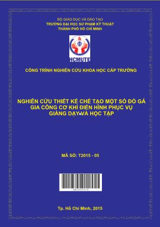 Báo cáo Nghiên cứu thiết kế chế tạo một số đồ gá gia công cơ khí ðiển hình phục vụ giảng dạy và học tập (Phần 1)