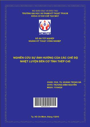 Đồ án Nghiên cứu sự ảnh hưởng của các chế độ nhiệt luyện đến cơ tính thép C45 (Phần 1)