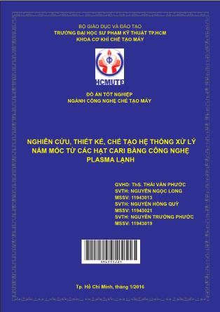 Đồ án Nghiên cứu, thiết kế, chế tạo hệ thống xử lý nấm mốc từ các hạt cari bằng công nghệ plasma lạnh (Phần 1)