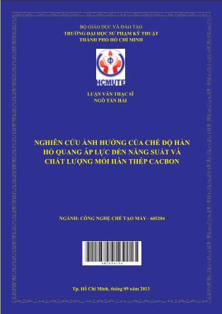 Luận văn Nghiên cứu ảnh hưởng của chế độ hàn hồ quang áp lực đến năng suất và chất lượng mối hàn thép Cacbon (Phần 1)