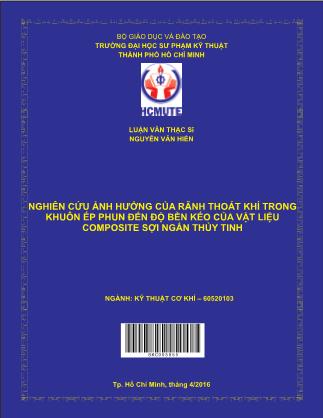 Luận văn Nghiên cứu ảnh hưởng của rãnh thoát khí trong khuôn ép phun đến độ bền kéo của vật liệu composite sợi ngắn thủy tinh (Phần 1)