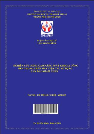 Luận văn Nghiên cứu nâng cao năng suất khi gia công ren trong trên máy tiện CNC sử dụng cán dao giảm chấn (Phần 1)