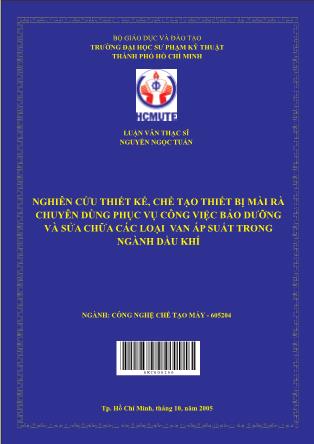 Luận văn Nghiên cứu thiết kế, chế tạo thiết bị mài rà chuyên dùng phục vụ công việc bảo dưỡng và sửa chữa các loại van áp suất trong ngành dầu khí (Phần 1)