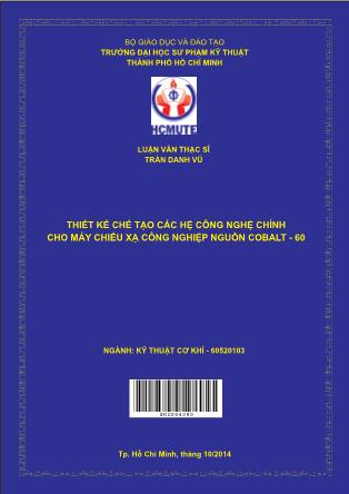 Luận văn Thiết kế chế tạo các hệ công nghệ chính cho máy chiếu xạ công nghiệp nguồn cobalt - 60 (Phần 1)