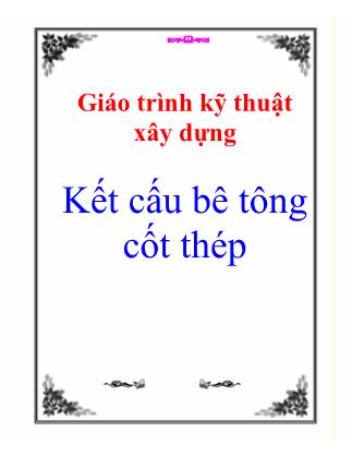 Giáo trình Kỹ thuật xây dựng: Kết cấu bê tông cốt thép