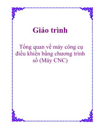 Giáo trình Tổng quan về máy công cụ điều khiển bằng chương trình số (Máy CNC)