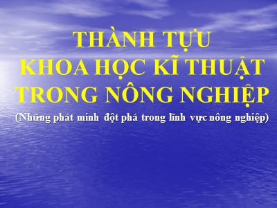 Thành tựu khoa học kĩ thuật trong nông nghiệp (Những phát minh đột phá trong lĩnh vực nông nghiệp)