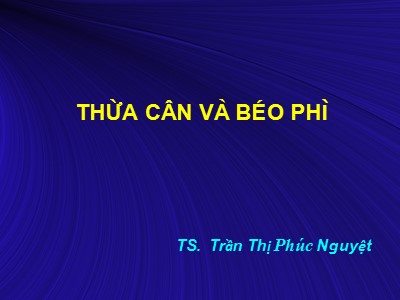 Thừa cân và béo phì - TS. Trần Thị Phúc Nguyệt
