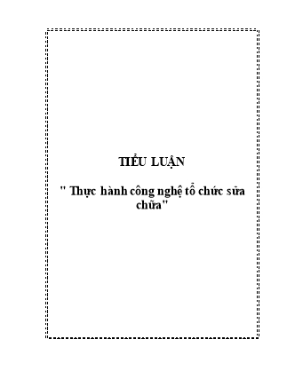 Tiểu luận Thực hành công nghệ tổ chức sửa chữa