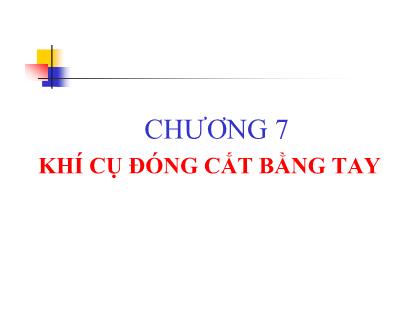 Bài giảng Khí cụ điện - Chương 7: Khí cụ đóng cắt bằng tay