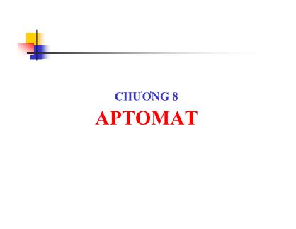 Bài giảng Khí cụ điện - Chương 8: Aptomat