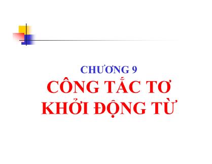 Bài giảng Khí cụ điện - Chương 9: Công tắc tơ khởi động từ
