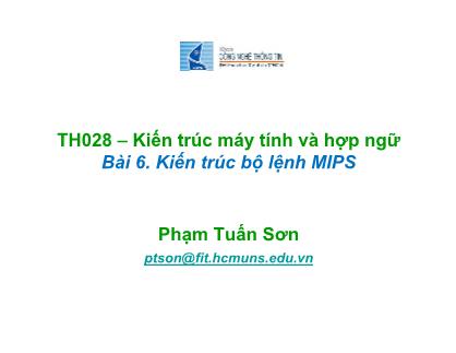Bài giảng Kiến trúc máy tính và hợp ngữ - Bài 6. Kiến trúc bộ lệnh MIPS - Phạm Tuấn Sơn