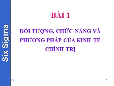 Bài giảng Kinh tế chính trị - Bài 1: Đối tượng, chức năng và phương pháp của kinh tế chính trị