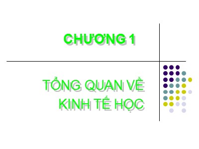 Bài giảng Kinh tế học - Chương 1: Tổng quan về Kinh tế học - TS. Trần Văn Hoà