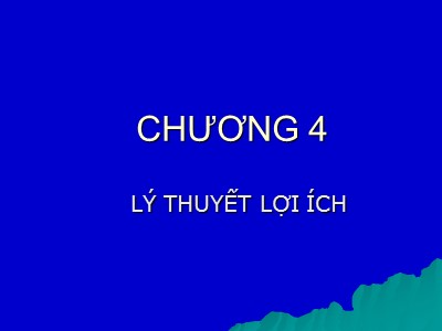 Bài giảng Kinh tế học - Chương 4: Lý thuyết lợi ích - TS. Trần Văn Hoà