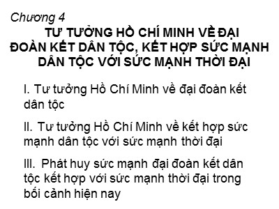 Bài giảng Tư tưởng Hồ Chí Minh - Chương 4: Tư tưởng Hồ Chí Minh  về đại đoàn kết dân tộc, kết hợp sức mạnh dân tộc với sức mạnh thời đại