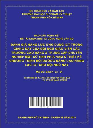 Báo cáo Đánh giá năng lực ứng dụng ICT trong giảng dạy của đội ngũ giáo viên các trường cao đẳng & trung cấp chuyên nghiệp một số tỉnh phía Nam & thiết kế chương trình bồi dưỡng nâng cao năng lực ICT cho đội ngũ này (Phần 1)