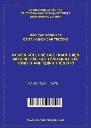 Báo cáo Nghiên cứu, chế tạo hoàn thiện mô hình cấu tạo tổng quát các tổng thành chính trên ô tô (Phần 1)