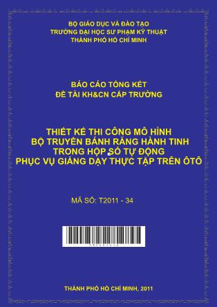 Báo cáo Thiết kế thi công mô hình bộ truyền bánh răng hành tinh trong hộp số tự động phục vụ giảng dạy thực tập trên ôtô (Phần 1)