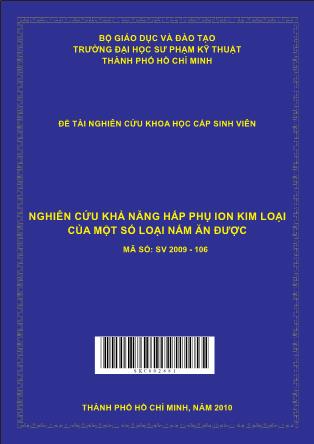 Đề tài Nghiên cứu khả năng hấp phụ ion kim loại của một số loại nấm ăn được (Phần 1)