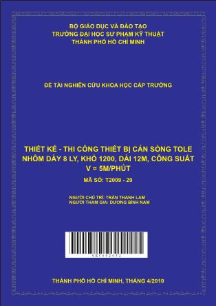 Đề tài Thiết kế - Thi công thiết bị cán sóng tole nhôm dày 8 ly, khổ 1200, dài 12m, công suất V = 5m/phút (Phần 1)
