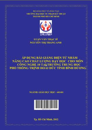Luận văn Áp dụng bài giảng ñiện tử nhằm nâng cao chất lượng dạy học cho môn Công nghệ 10 tại trường THPT Trịnh Hoài Đức tỉnh Bình Dương (Phần 1)