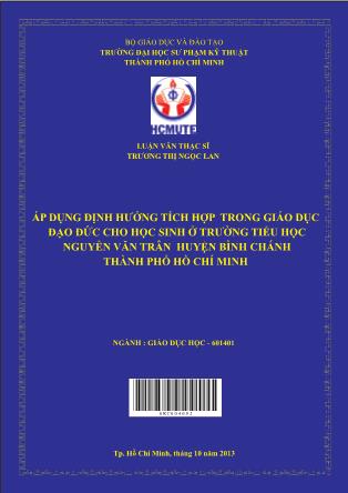 Luận văn Áp dụng định hướng tích hợp trong giáo dục đạo đức cho học sinh ở Trường Tiểu học Nguyễn Văn Trân huyện Bình Chánh, thành phố Hồ Chí Minh (Phần 1)