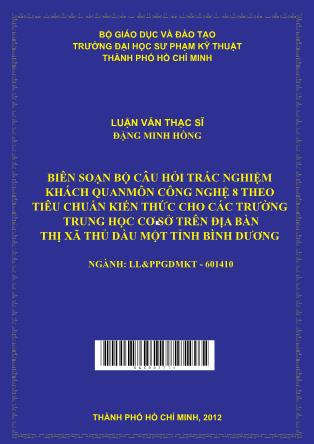 Luận văn Biên soạn bộ câu hỏi trắc nghiệm khách quan môn Công nghệ 8 theo chuẩn kiến thức cho các trường Trung học cơ sở trên địa bàn Thị xã Thủ Dầu Một tỉnh Bình Dương (Phần 1)