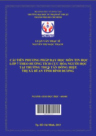 Luận văn Cải tiến phương pháp dạy học môn Tin học lớp 7 theo hướng tích cực hóa người học tại trường THCS Tân Đông Hiệp, Thị xã Dĩ An tỉnh Bình Dương (Phần 1)