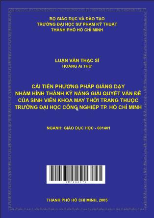 Luận văn Cải tiến phương pháp giảng dạy nhằm hình thành kỹ năng giải quyết vấn đề của sinh viên khoa may thời trang thuộc trường Đại học Công nghiệp TP. Hồ Chí Minh (Phần 1)