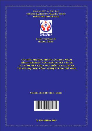 Luận văn Cải tiến phương pháp giảng dạy nhằm hình thành kỹ năng giải quyết vấn đề của sinh viên Khoa May Thời Trang thuộc Trường Đại học Công Nghiệp Tp.HCM (Phần 1)
