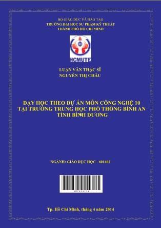 Luận văn Dạy học theo dự án cho môn Công nghệ lớp 10 tại trường Trung học Phổ thông Bình An, tỉnh Bình Dương (Phần 1)