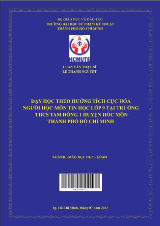 Luận văn Dạy học theo hướng tích cực hóa người học môn Tin Học lớp 9 tại trường THCS Tam Đông 1 huyện Hóc Môn, thành phố Hồ Chí Minh (Phần 1)
